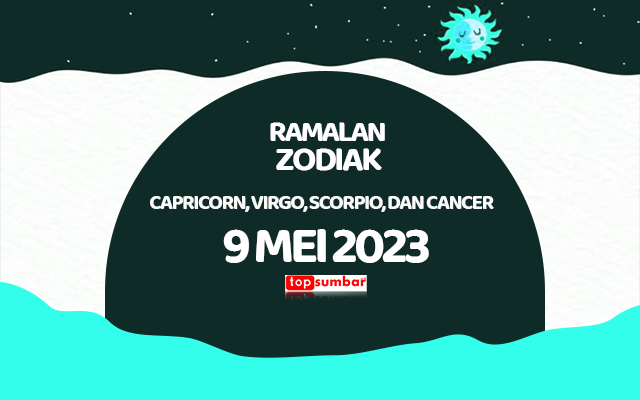 Ramalan Zodiak Capricorn, Virgo, Scorpio, dan Cancer 9 Mei 2023