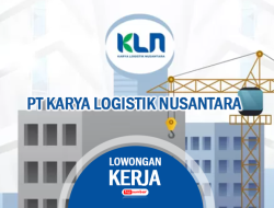 Butuh Cepat! 3 Lowongan Kerja PT Karya Logistik Nusantara untuk Lulusan SMA, D3 dan S1