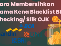 Cara Membersihkan Nama Kena Blacklist Bi Checking Atau Slik OJK