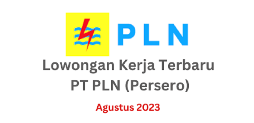 Lowongan Kerja Terbaru PT PLN (Persero), Sampai Tanggal 11 Agustus 2023. (Foto: Topsumbar.co.id)