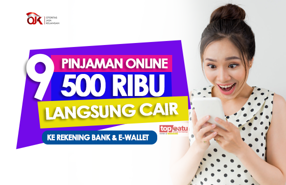 9 Pinjaman Rp500 Ribu Legal OJK Langsung Cair ke Rekening Bank dan E-Wallet Tanpa Syarat yang Rumit