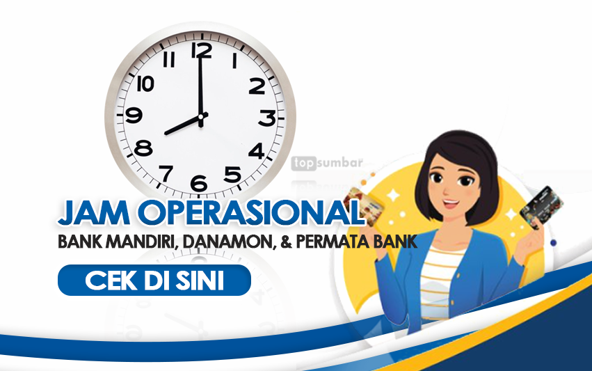 Jadwal Jam Operasional Bank Mandiri, Danamon, dan Permata Bank, Sabtu-Minggu Ada yang Tetap Buka
